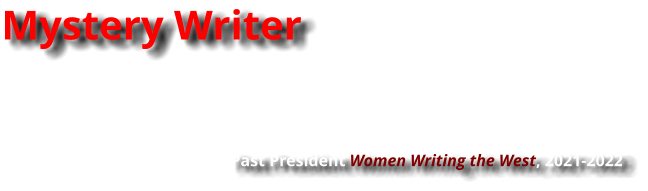 Mystery Writer                             Past President Women Writing the West, 2021-2022